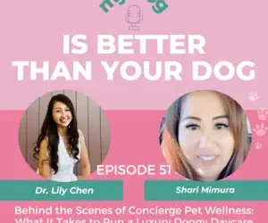 Episode 51: Behind the Scenes of Concierge Pet Wellness: What It Takes to Run a Luxury Doggy Daycare and Pet Wellness Center With Dr. Lily and Shari